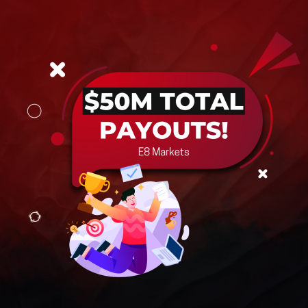 E8 Markets Reaches $50 Million in Payouts, Promises Success!