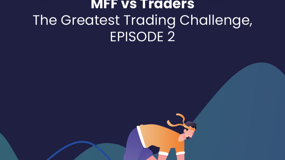MFF vs Traders – The Greatest Trading Challenge, EPISODE 2