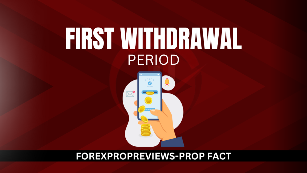 Prop firm first withdrawal periods