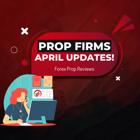 Prop Firms Updates of April! ALL IN ONE!